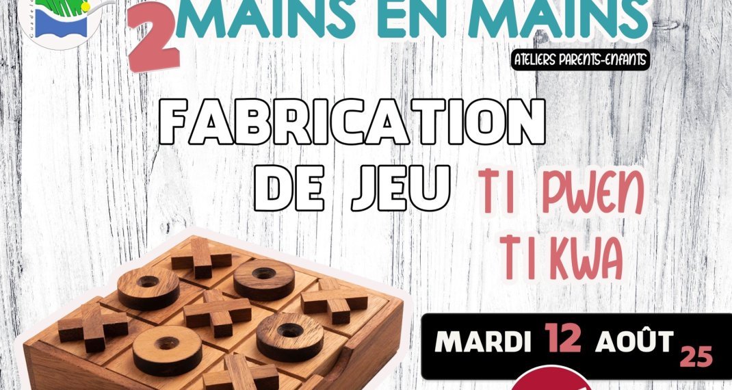 Atelier 2 mains en mains : Je fabrique mon jeu TI PWEN TI KWA 