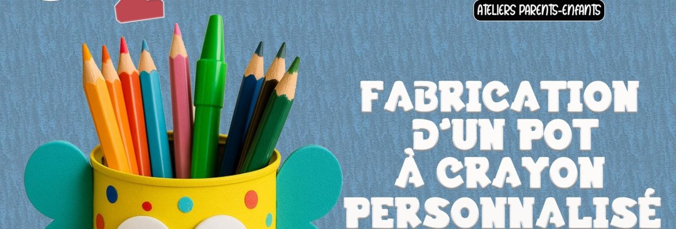Atelier "2 mains en mains" : Je fabrique mon pot à crayons personnalisé 