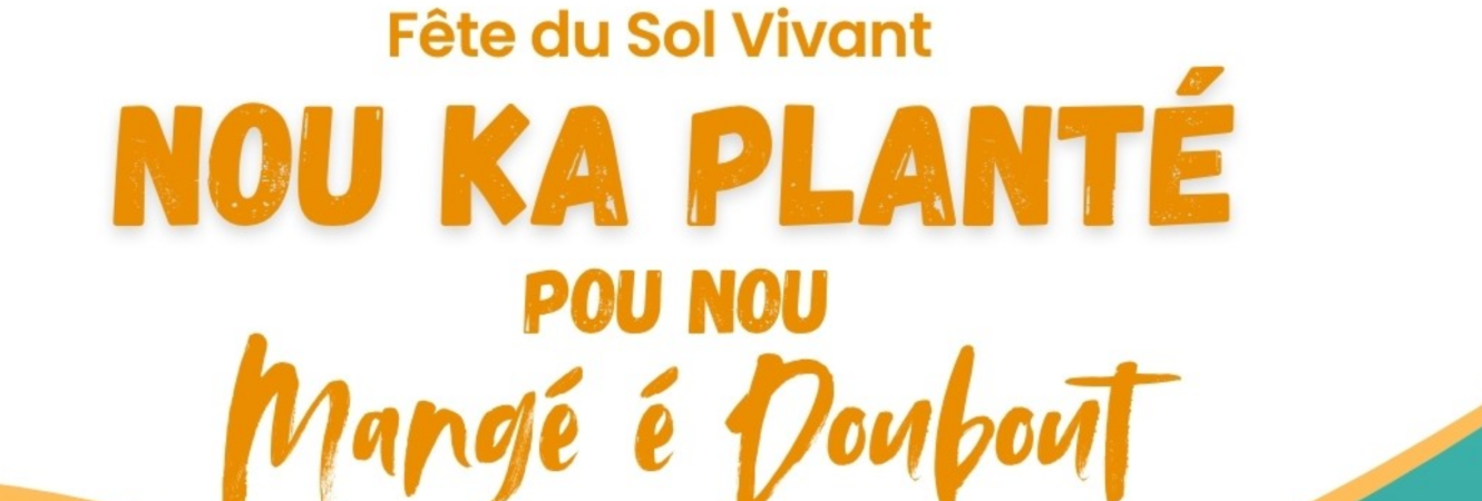 FÊTE DU SOL VIVANT – NOU KA PLANTÉ POU NOU MANJÉ É DOUBOUT !