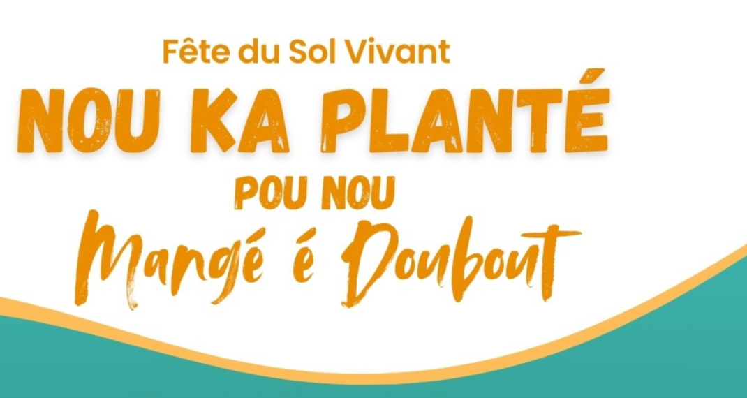 FÊTE DU SOL VIVANT – NOU KA PLANTÉ POU NOU MANJÉ É DOUBOUT !
