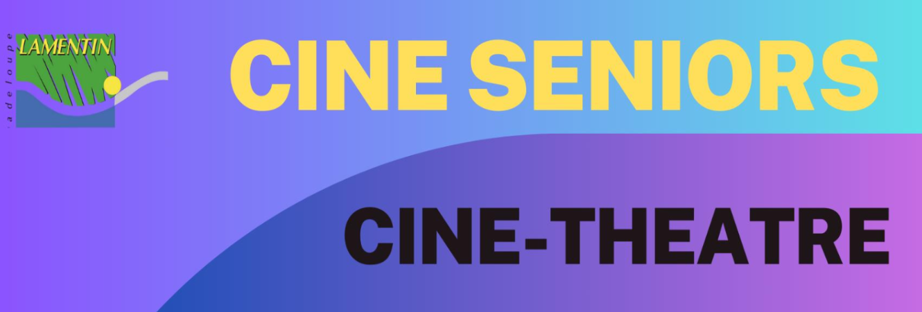 CINE SÉNIORS - CINÉ THÉÂTRE DE LAMENTIN